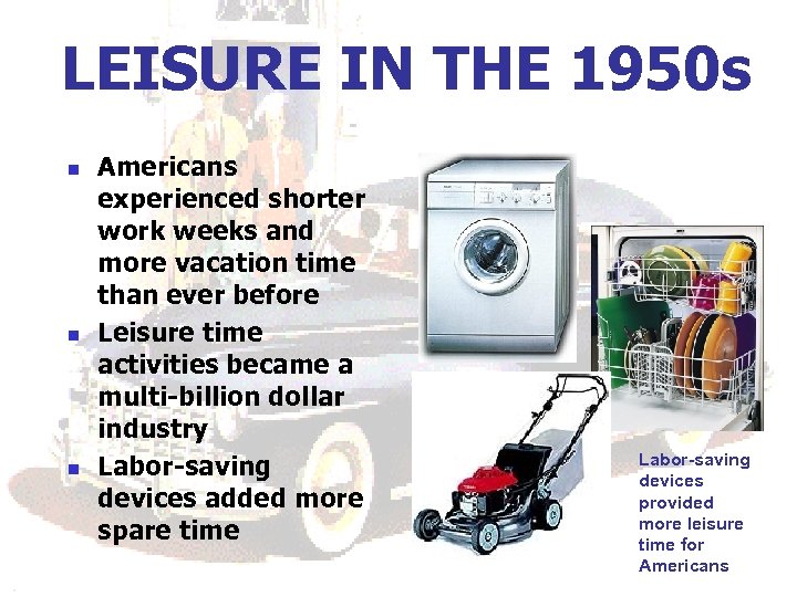 LEISURE IN THE 1950 s n n n Americans experienced shorter work weeks and