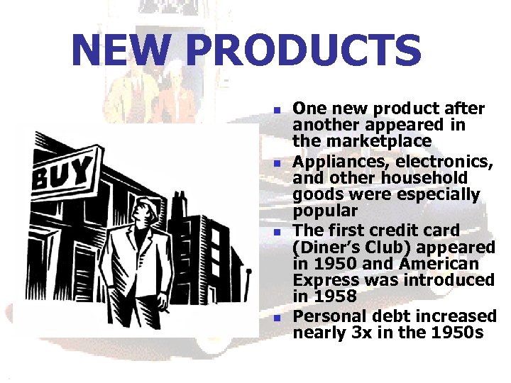 NEW PRODUCTS n n One new product after another appeared in the marketplace Appliances,