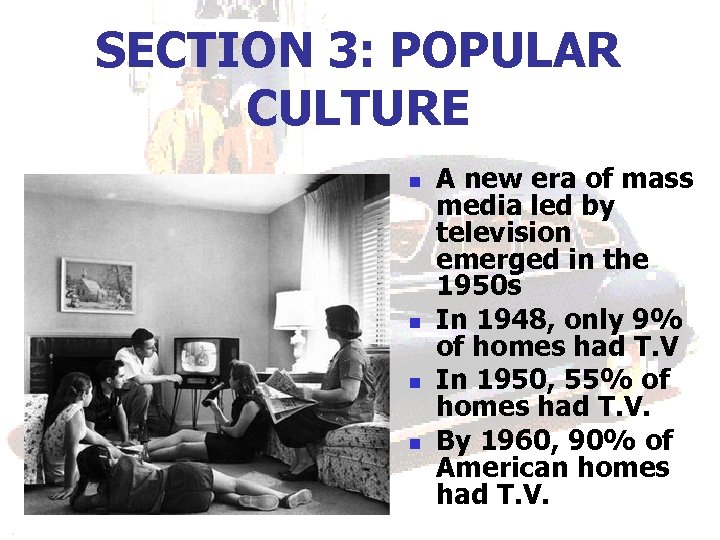 SECTION 3: POPULAR CULTURE n n A new era of mass media led by