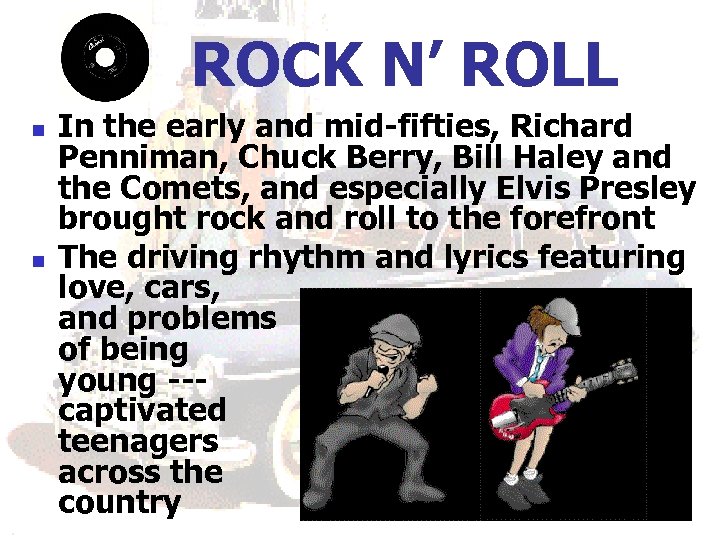 ROCK N’ ROLL n n In the early and mid-fifties, Richard Penniman, Chuck Berry,