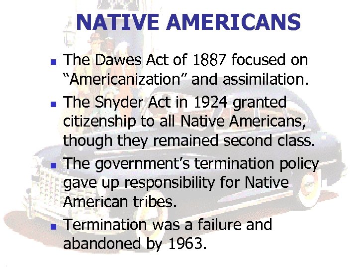 NATIVE AMERICANS n n The Dawes Act of 1887 focused on “Americanization” and assimilation.