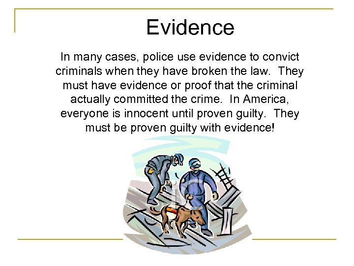 Evidence In many cases, police use evidence to convict criminals when they have broken