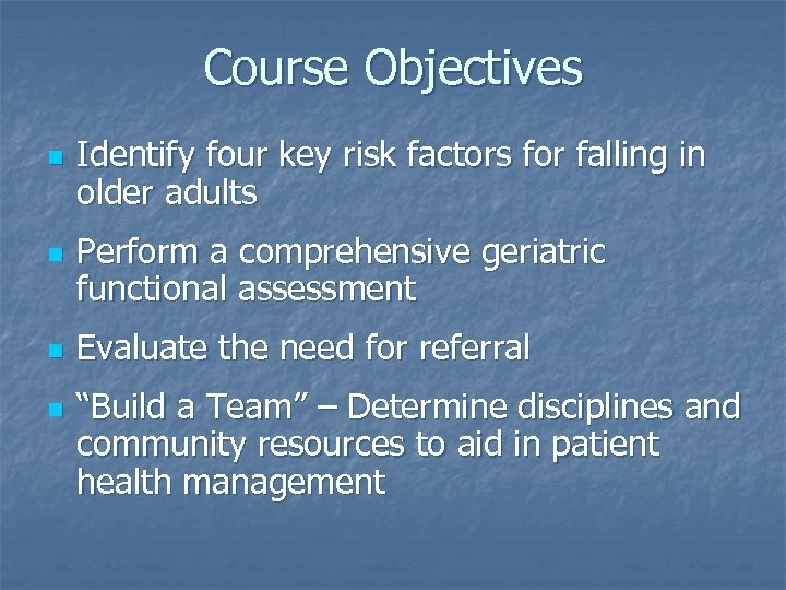 Course Objectives n n Identify four key risk factors for falling in older adults