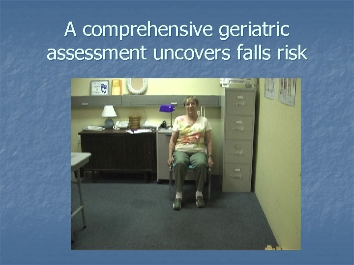 A comprehensive geriatric assessment uncovers falls risk 