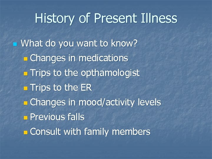 History of Present Illness n What do you want to know? n Changes in