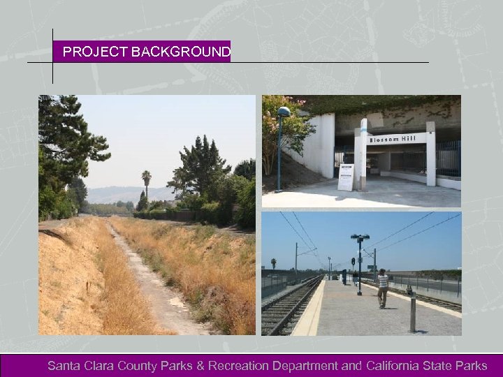 PROJECT BACKGROUND Santa Clara County Parks & Recreation Department and California State Parks 