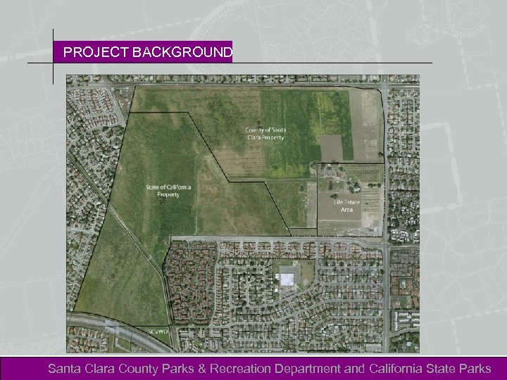 PROJECT BACKGROUND Santa Clara County Parks & Recreation Department and California State Parks 