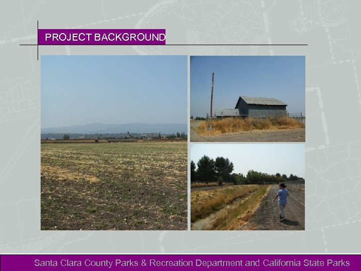 PROJECT BACKGROUND Santa Clara County Parks & Recreation Department and California State Parks 
