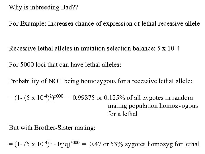 Why is inbreeding Bad? ? For Example: Increases chance of expression of lethal recessive