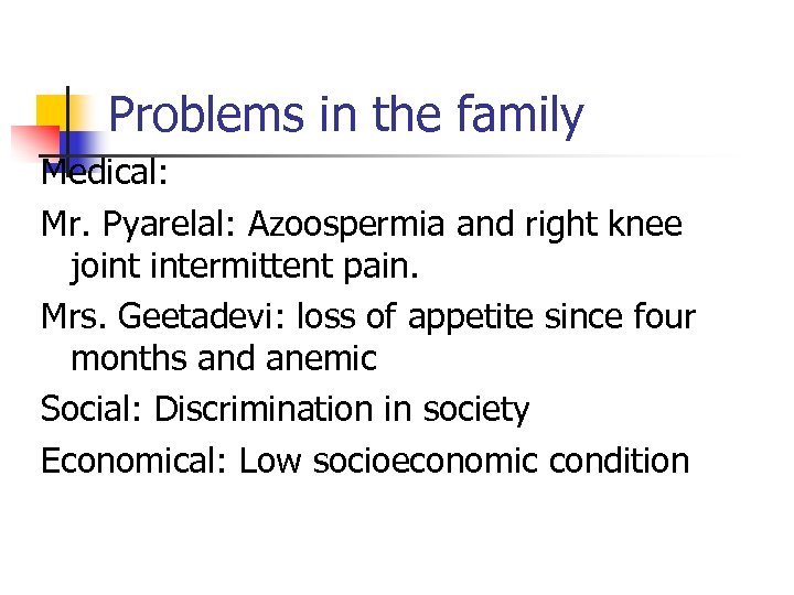 Problems in the family Medical: Mr. Pyarelal: Azoospermia and right knee joint intermittent pain.