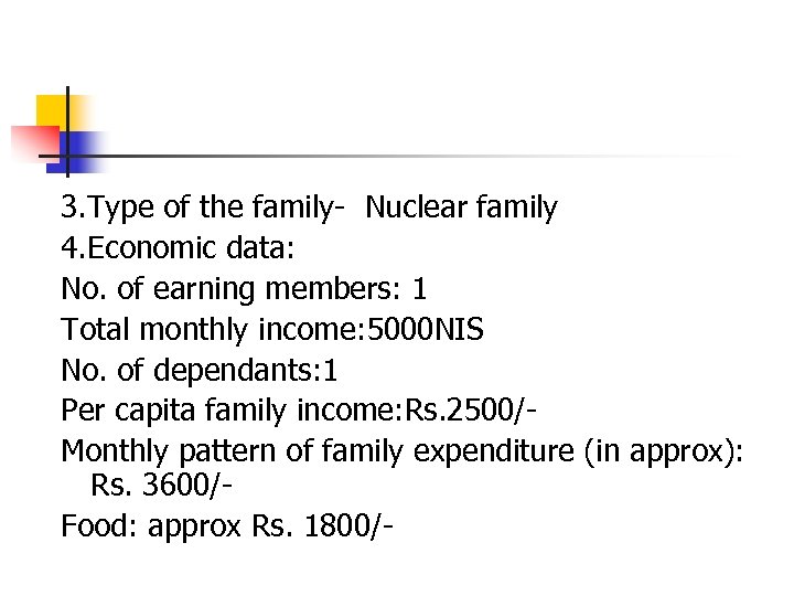 3. Type of the family- Nuclear family 4. Economic data: No. of earning members: