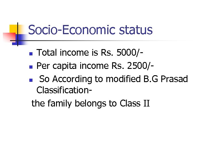 Socio-Economic status Total income is Rs. 5000/n Per capita income Rs. 2500/n So According