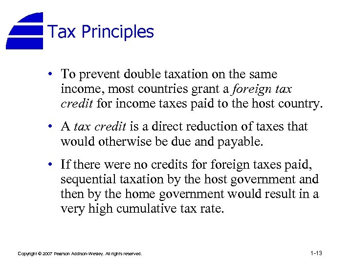 Tax Principles • To prevent double taxation on the same income, most countries grant