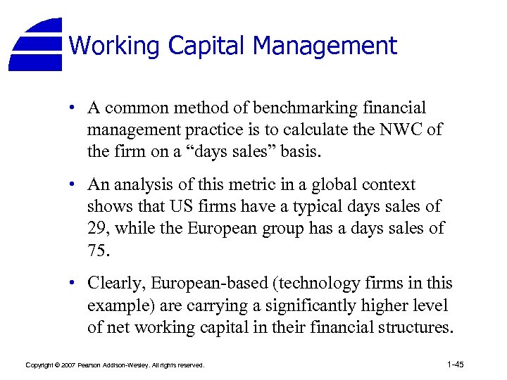 Working Capital Management • A common method of benchmarking financial management practice is to