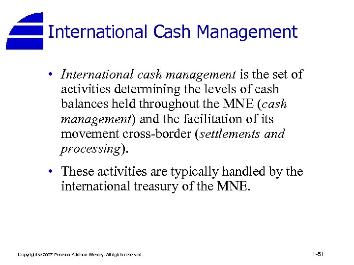 International Cash Management • International cash management is the set of activities determining the