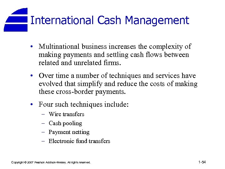 International Cash Management • Multinational business increases the complexity of making payments and settling