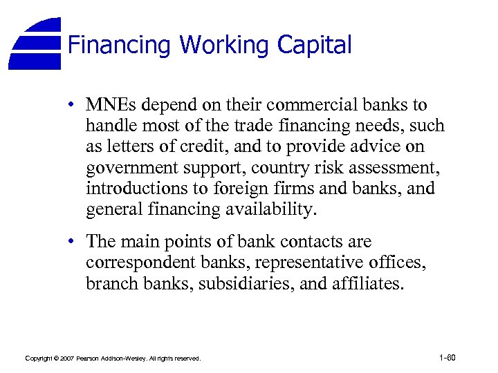 Financing Working Capital • MNEs depend on their commercial banks to handle most of