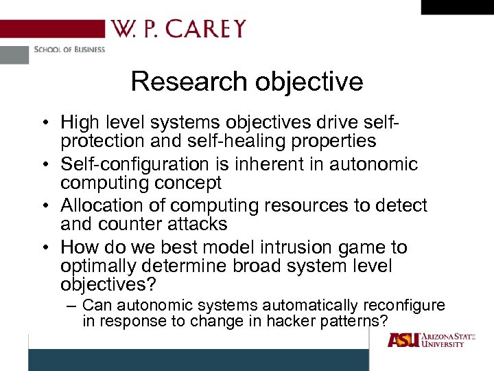 Research objective • High level systems objectives drive selfprotection and self-healing properties • Self-configuration