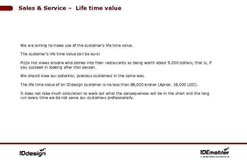 Sales & Service – Life time value We are aiming to make use of