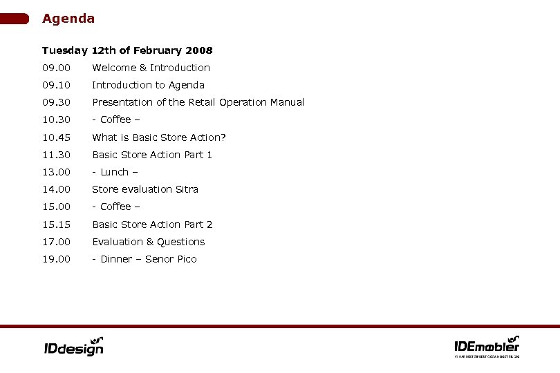 Agenda Tuesday 12 th of February 2008 09. 00 Welcome & Introduction 09. 10