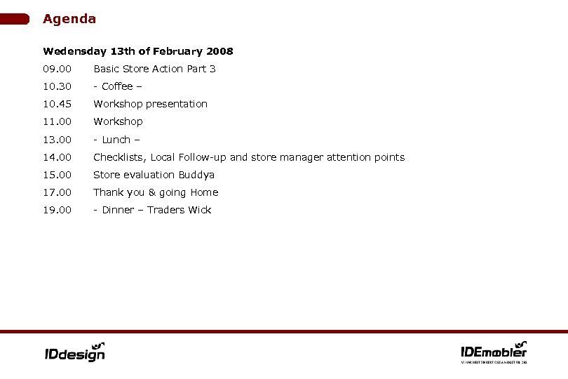 Agenda Wedensday 13 th of February 2008 09. 00 Basic Store Action Part 3