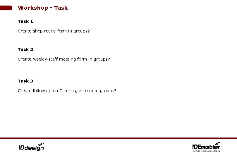 Workshop - Task 1 Create shop ready form in groups? Task 2 Create weekly