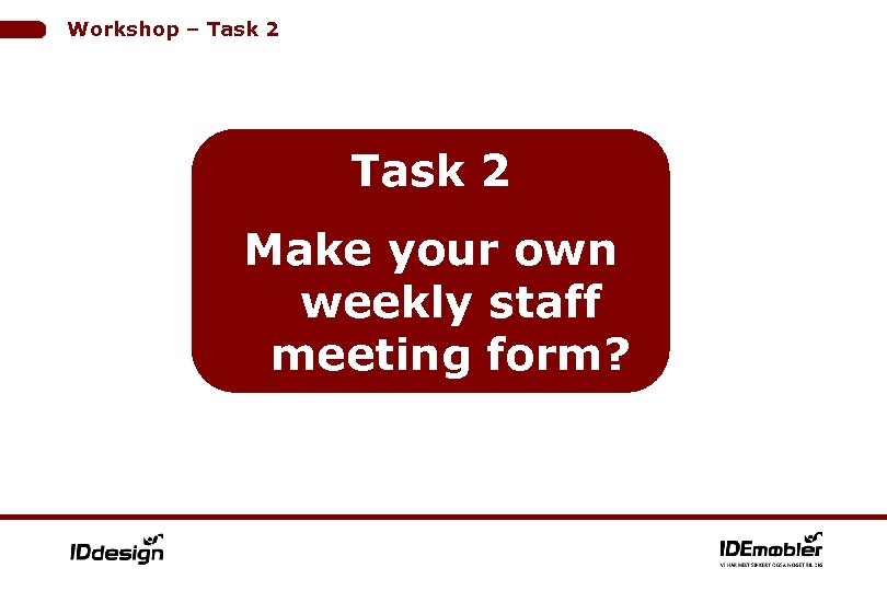 Workshop – Task 2 Make your own weekly staff meeting form? 