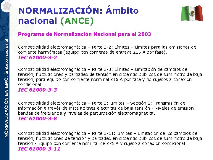 NORMALIZACIÓN: Ámbito nacional (ANCE) NORMALIZACIÓN EN EMC: ámbito nacional Programa de Normalización Nacional para