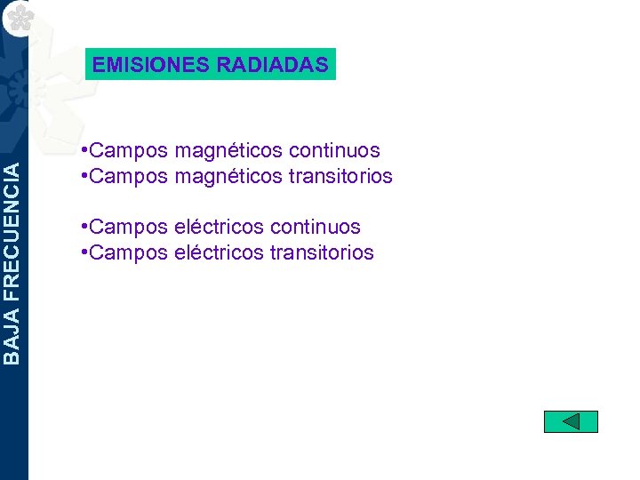 BAJA FRECUENCIA EMISIONES RADIADAS • Campos magnéticos continuos • Campos magnéticos transitorios • Campos