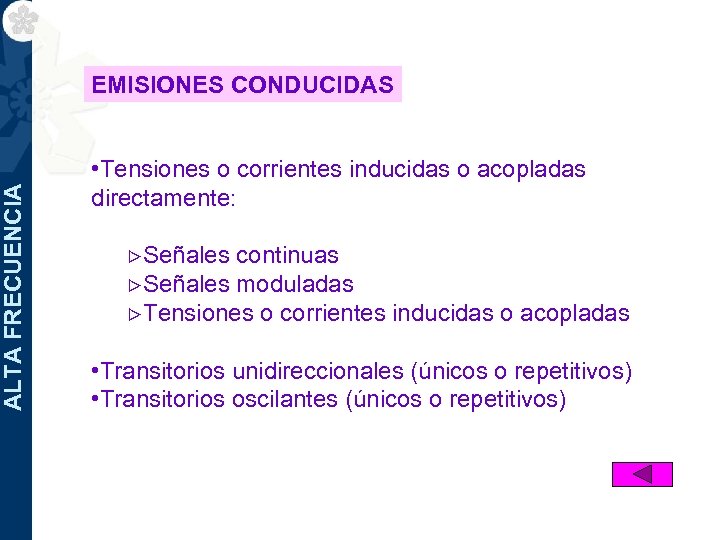 ALTA FRECUENCIA EMISIONES CONDUCIDAS • Tensiones o corrientes inducidas o acopladas directamente: >Señales continuas