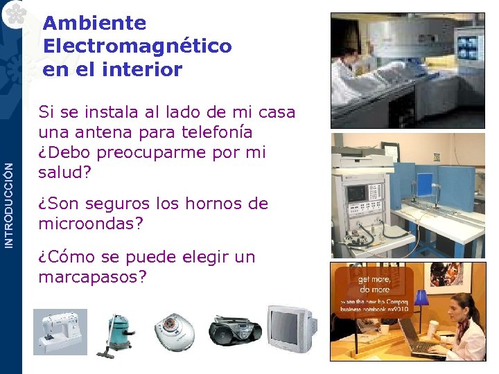 INTRODUCCIÓN Ambiente Electromagnético en el interior Cuando visita un hospital, Si se instala al