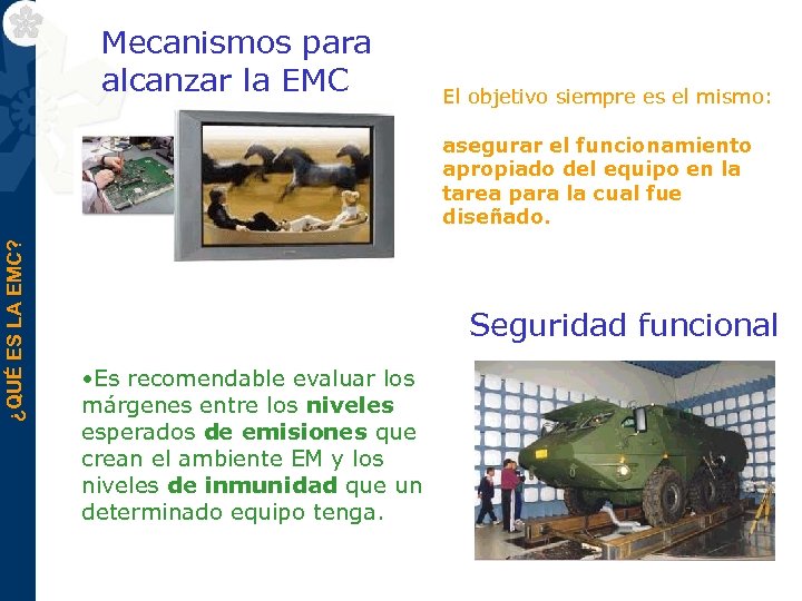 Mecanismos para alcanzar la EMC El objetivo siempre es el mismo: ¿QUÉ ES LA