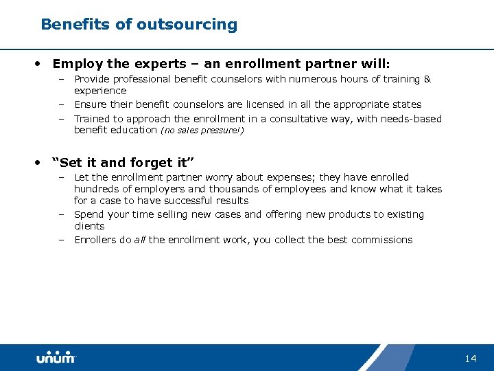 Benefits of outsourcing • Employ the experts – an enrollment partner will: – Provide
