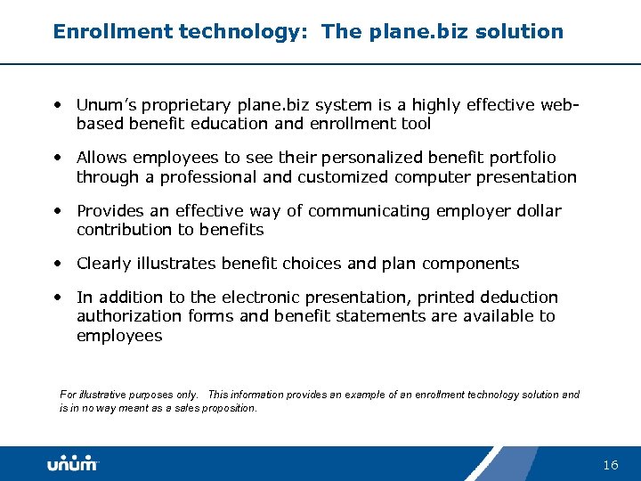 Enrollment technology: The plane. biz solution • Unum’s proprietary plane. biz system is a