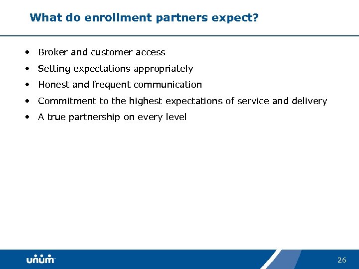 What do enrollment partners expect? • Broker and customer access • Setting expectations appropriately
