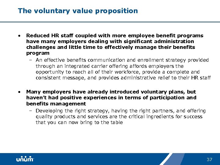 The voluntary value proposition • Reduced HR staff coupled with more employee benefit programs
