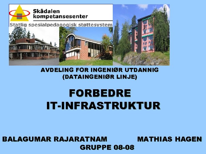 HOVEDPROSJEKT VÅREN 2008 HØGSKOLEN I OSLO AVDELING FOR INGENIØR UTDANNIG (DATAINGENIØR LINJE) FORBEDRE IT-INFRASTRUKTUR