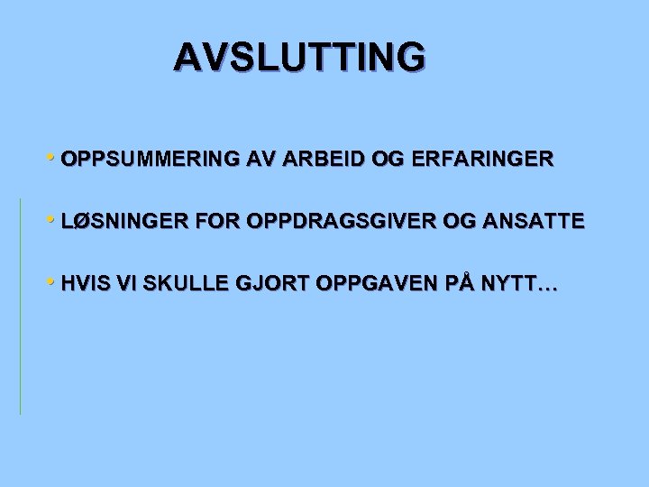 AVSLUTTING • OPPSUMMERING AV ARBEID OG ERFARINGER • LØSNINGER FOR OPPDRAGSGIVER OG ANSATTE •