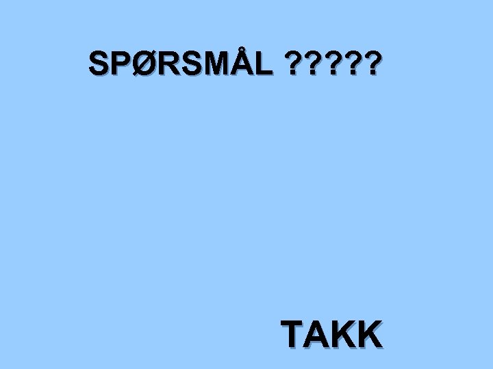 SPØRSMÅL ? ? ? TAKK 