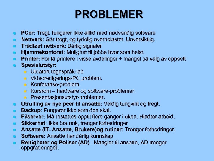 PROBLEMER n n n n PCer: Tregt, fungerer ikke alltid med nødvendig software Nettverk: