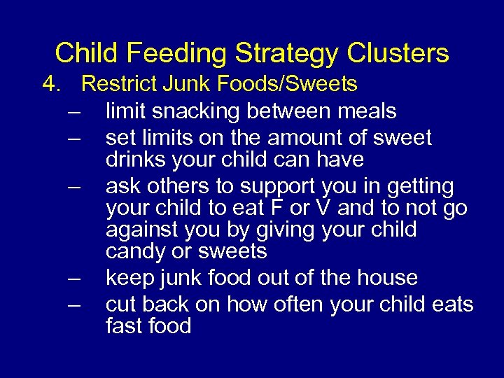 Child Feeding Strategy Clusters 4. Restrict Junk Foods/Sweets – limit snacking between meals –