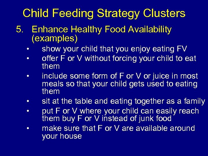 Child Feeding Strategy Clusters 5. Enhance Healthy Food Availability (examples) • • • show