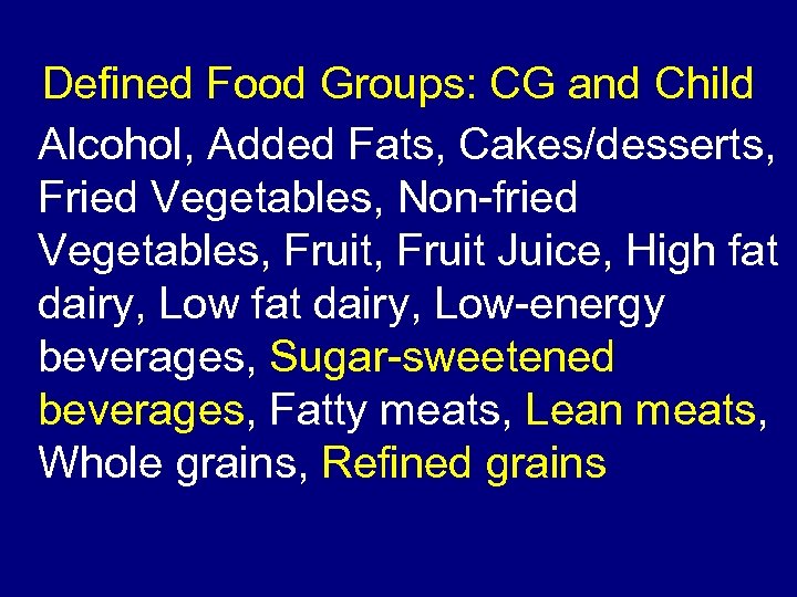 Defined Food Groups: CG and Child Alcohol, Added Fats, Cakes/desserts, Fried Vegetables, Non-fried Vegetables,