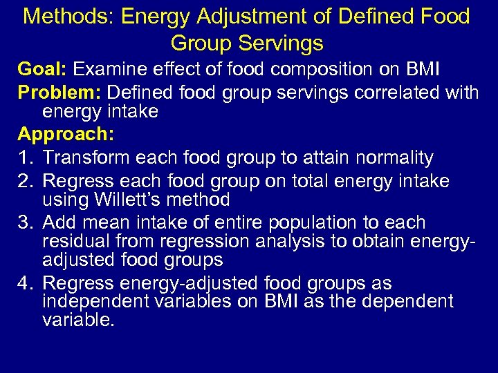 Methods: Energy Adjustment of Defined Food Group Servings Goal: Examine effect of food composition