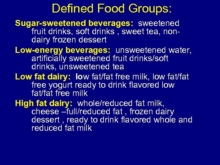 Defined Food Groups: Sugar-sweetened beverages: sweetened fruit drinks, soft drinks , sweet tea, nondairy