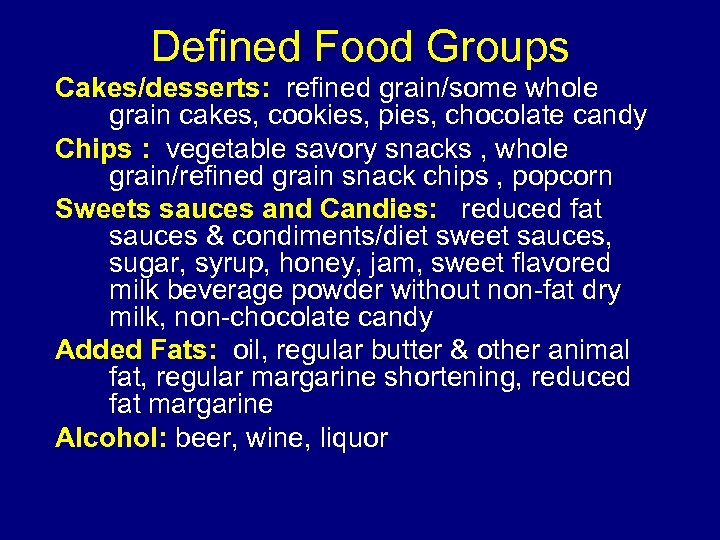 Defined Food Groups Cakes/desserts: refined grain/some whole grain cakes, cookies, pies, chocolate candy Chips
