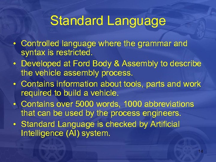 Standard Language • Controlled language where the grammar and syntax is restricted. • Developed