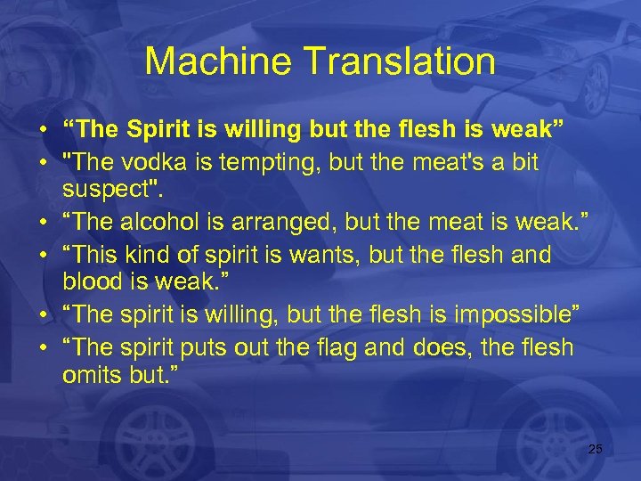 Machine Translation • “The Spirit is willing but the flesh is weak” • 