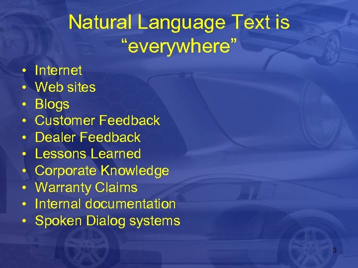 Natural Language Text is “everywhere” • • • Internet Web sites Blogs Customer Feedback