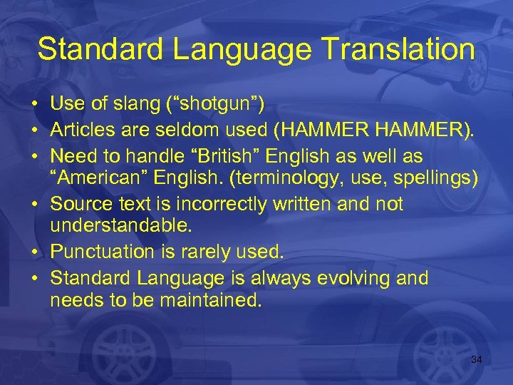 Standard Language Translation • Use of slang (“shotgun”) • Articles are seldom used (HAMMER).